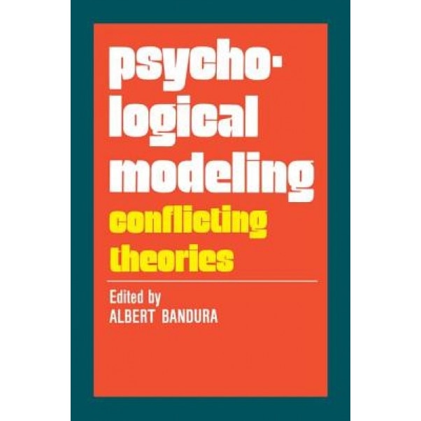 Psychological Modeling: Conflicting Theories - Albert Bandura (Editor)