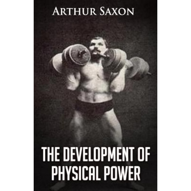 The Development of Physical Power, Arthur Saxon (Author)