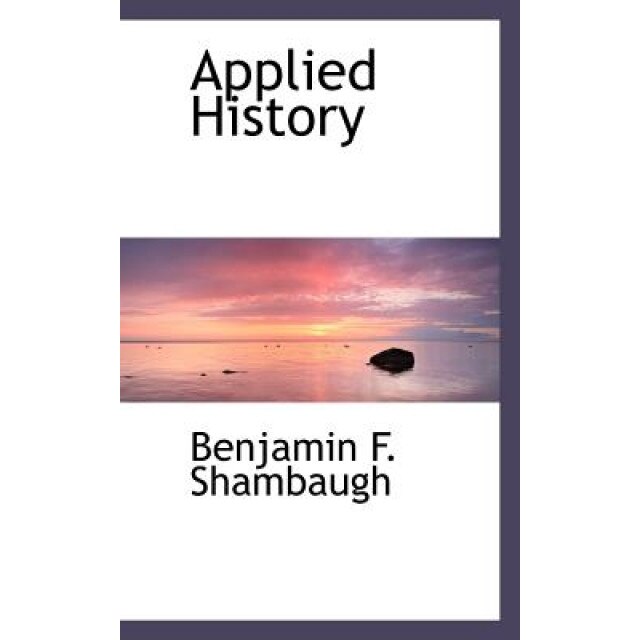 Applied History, Benjamin Franklin Shambaugh (Author)
