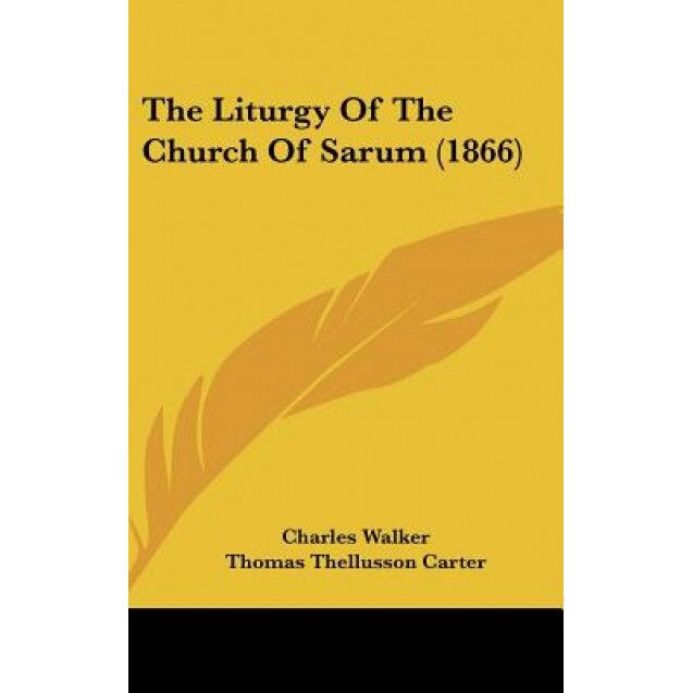 The Liturgy of the Church of Sarum (1866), Charles Walker (Author)