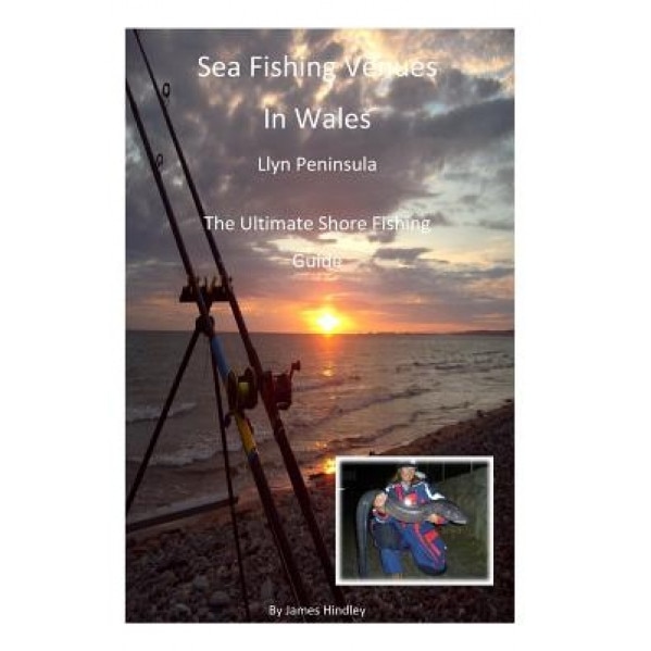 Sea Fishing Venues in Wales - Llyn Peninsula: Sea Fishing Venues in Wales - Llyn Peninsula, MR James P. Hindley (Author)