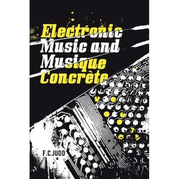 Electronic Music and Musique Concrete, F. C. Judd (Author) Electronic Music and Musique Concrete, F. C. Judd (Author)