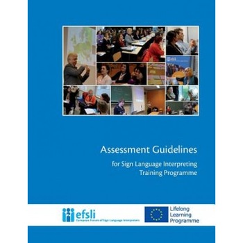 Assessment Guidelines for Sign Language Interpreting Training Programmes, Efsli (Author) Assessment Guidelines for Sign Language Interpreting Training Programmes, Efsli (Author)
