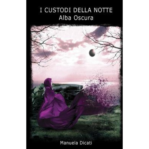 I Custodi Della Notte - Alba Oscura, Manuela Dicati (Author)