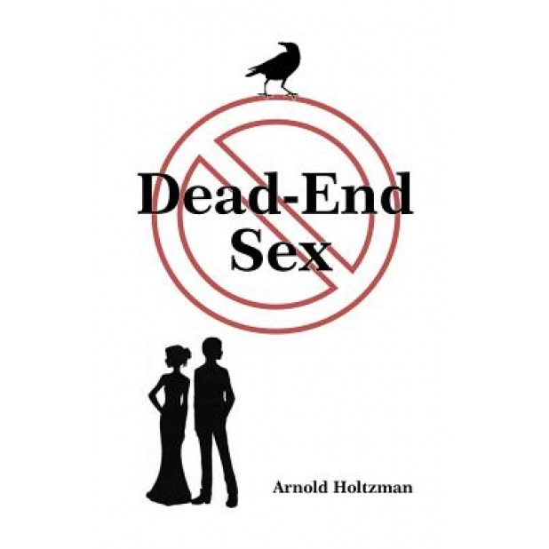 Dead-End Sex, Dr Arnold Holtzman (Author)
