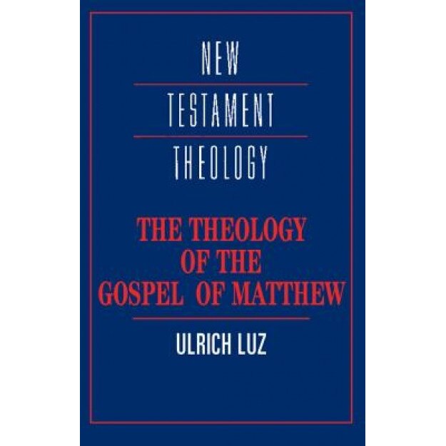 The Theology of the Gospel of Matthew, Ulrich Luz (Author)