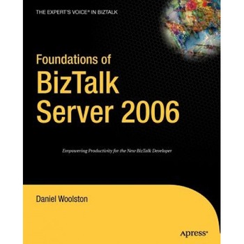 Foundations of BizTalk Server 2006, Daniel Woolston (Author) Foundations of BizTalk Server 2006, Daniel Woolston (Author)