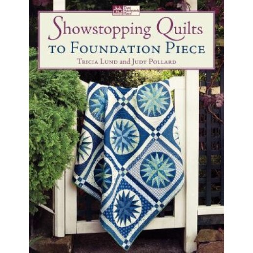 Showstopping Quilts to Foundation Piece, Tricia Lund (Author)