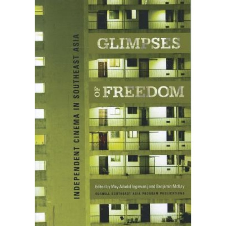 Glimpses of Freedom: Independent Cinema in Southeast Asia, Adadol Ingawanij (Editor)