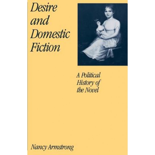 Desire and Domestic Fiction: A Political History of the Novel, Nancy Armstrong (Author)