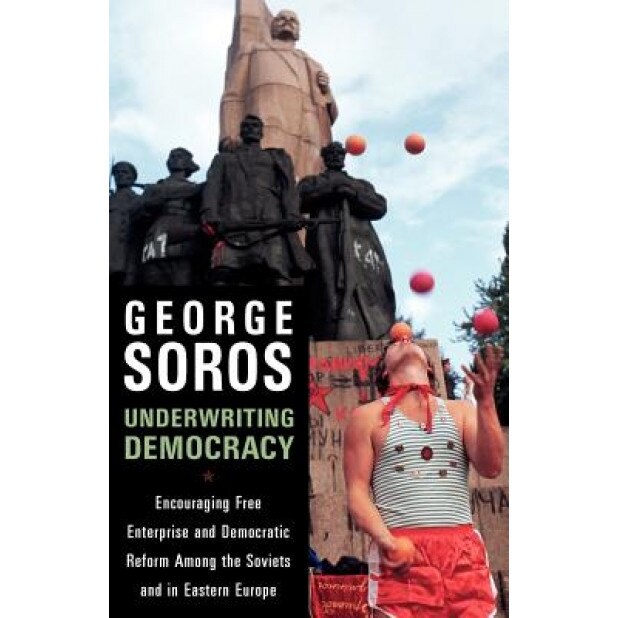 Underwriting Democracy: Encouraging Free Enterprise and Democratic Reform Among the Soviets and in Eastern Europe, George Soros (Author)