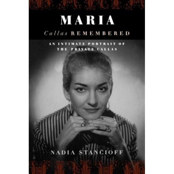 Maria: Callas Remembered, Nadia Stancioff (Author)