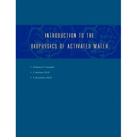 Introduction to the Biophysics of Activated Water, Igor V. Smirnov (Author)