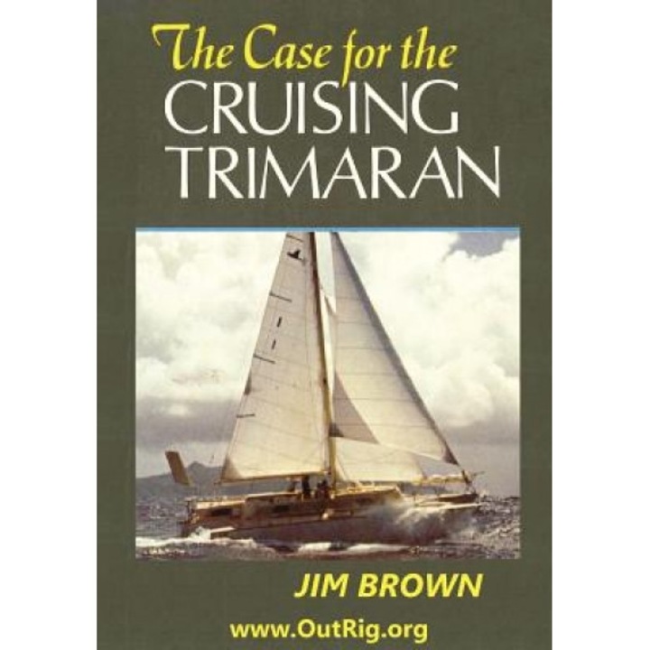 The Case for the Cruising Trimaran, Jim Brown