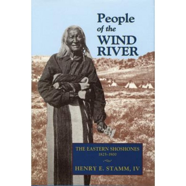 People of the Wind River: The Eastern Shoshones, 1825-1900, Henry E., IV Stamm (Author)