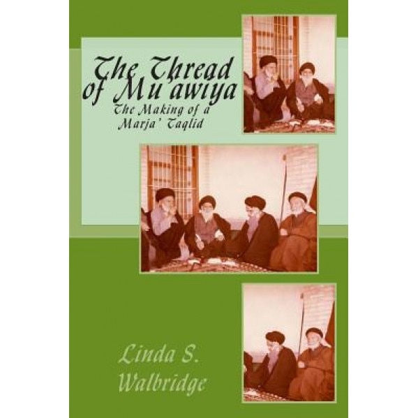 The Thread of Mu?awiya: The Making of the Marj?aiya, Linda Strickland Walbridge (Author)