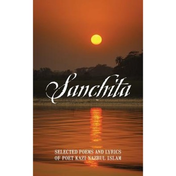 Sanchita: Selected Poems and Lyrics of Poet Kazi Nazrul Islam, Mustofa Munir (Author) Sanchita: Selected Poems and Lyrics of Poet Kazi Nazrul Islam, Mustofa Munir (Author)
