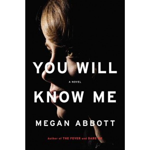 You Will Know Me, Megan E. Abbott (Author)