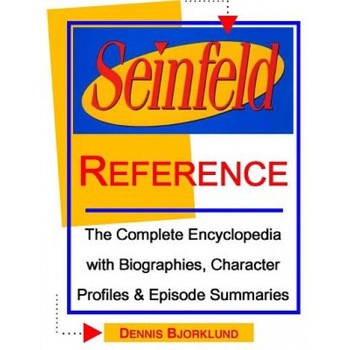 Seinfeld Reference: The Complete Encyclopedia with Biographies, Character Profiles & Episode Summaries, Dennis Bjorklund (Author) Seinfeld Reference: The Complete Encyclopedia with Biographies, Character Profiles & Episode Summaries, Dennis Bjorklund (Author)