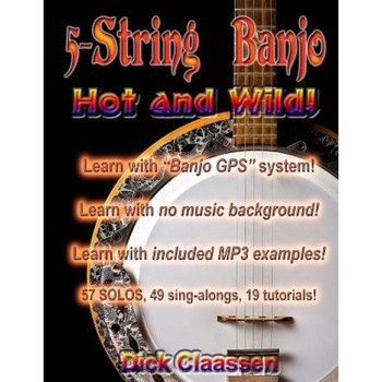 5-String Banjo Hot and Wild!, MR Dick Claassen (Author) 5-String Banjo Hot and Wild!, MR Dick Claassen (Author)