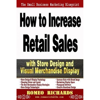 How to Increase Retail Sales with Store Design and Visual Merchandise Display - Romeo Richards (Author) How to Increase Retail Sales with Store Design and Visual Merchandise Display - Romeo Richards (Author)