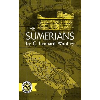 The Sumerians, Charles Leonard Woolley, C. Leonard Woolley The Sumerians, Charles Leonard Woolley, C. Leonard Woolley