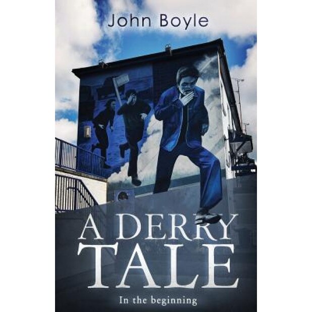 A Derry Tale: In the Beginning, John Boyle (Author)