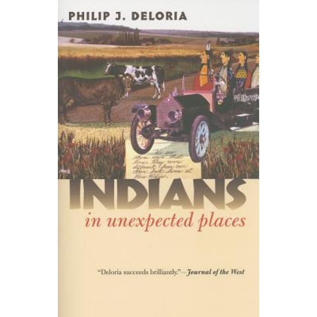 Indians in Unexpected Places, Philip J. Deloria (Author)