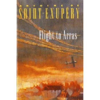 Flight to Arras, Antoine de Saint-Exupery (Author) Flight to Arras, Antoine de Saint-Exupery (Author)