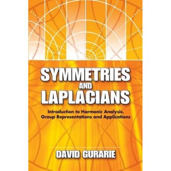 Symmetries and Laplacians: Introduction to Harmonic Analysis, Group Representations and Applications, David Gurarie (Author) Symmetries and Laplacians: Introduction to Harmonic Analysis, Group Representations and Applications, David Gurarie (Author)