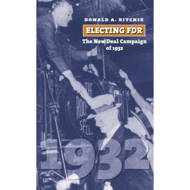 Electing FDR: The New Deal Campaign of 1932, Donald A. Ritchie (Author)