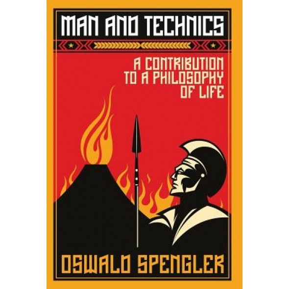Man and Technics: A Contribution to a Philosophy of Life, Oswald Spengler (Author)