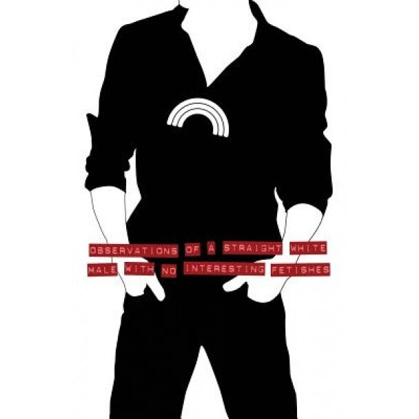 Observations of a Straight White Male with No Interesting Fetishes, Peter Hunt Welch (Author)