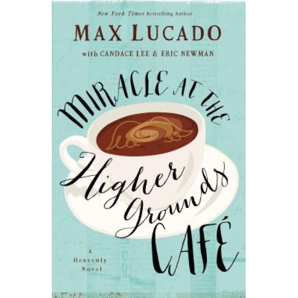 Miracle at the Higher Grounds Cafe, Max Lucado (Author)