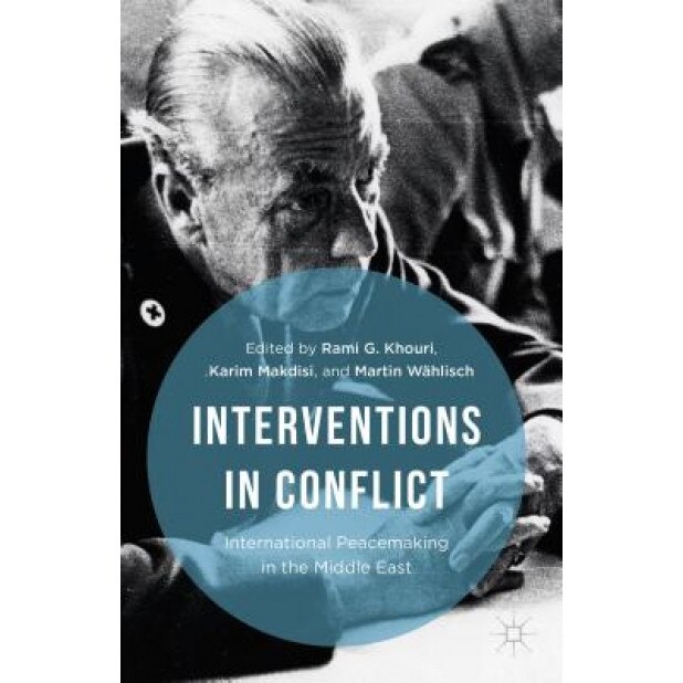 Interventions in Conflict: International Peacemaking in the Middle East, Rami G. Khouri (Editor)