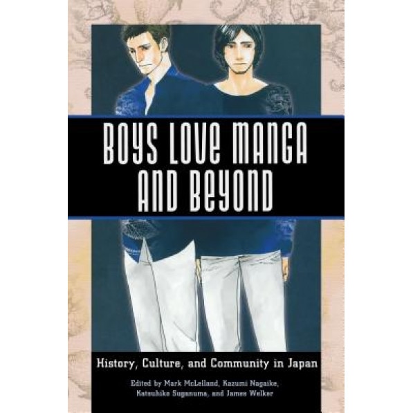 Boys Love Manga and Beyond: History, Culture, and Community in Japan, Mark McLelland (Editor)