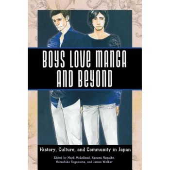 Boys Love Manga and Beyond: History, Culture, and Community in Japan, Mark McLelland (Editor) Boys Love Manga and Beyond: History, Culture, and Community in Japan, Mark McLelland (Editor)
