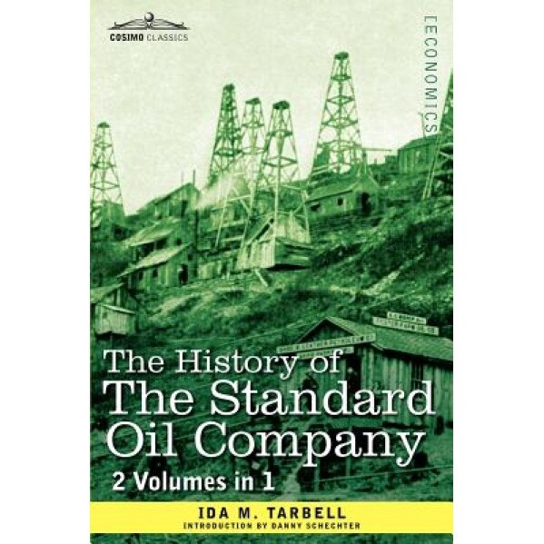 The History of the Standard Oil Company (2 Volumes in 1), Ida M. Tarbell (Author)