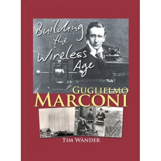 Guglielmo Marconi: Building the Wireless Age, Tim Wander (Author)