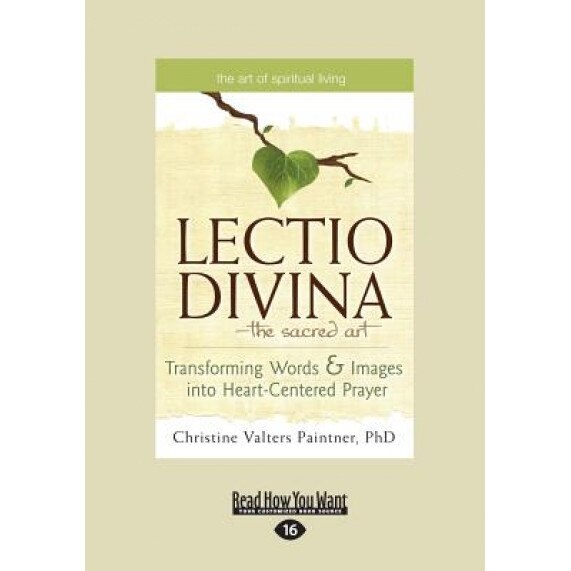 The Lectio Divina-The Sacred Art: Transforming Words & Images Into Heart-Centered Prayer (Large Print 16pt), Christine Valters Paintner (Author)