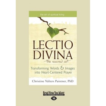 The Lectio Divina-The Sacred Art: Transforming Words & Images Into Heart-Centered Prayer (Large Print 16pt), Christine Valters Paintner (Author) The Lectio Divina-The Sacred Art: Transforming Words & Images Into Heart-Centered Prayer (Large Print 16pt), Christine Valters Paintner (Author)