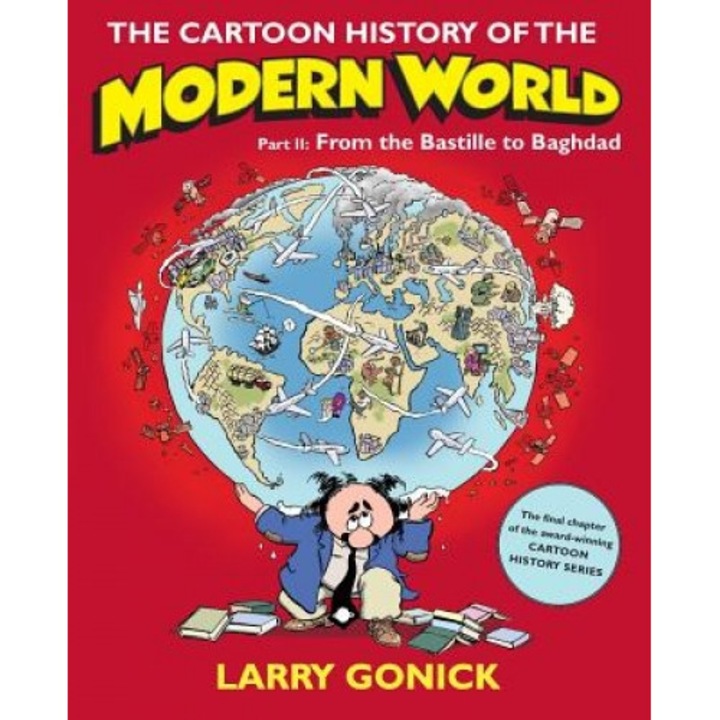 The Cartoon History of the Modern World, Part II: From the Bastille to Baghdad, Larry Gonick