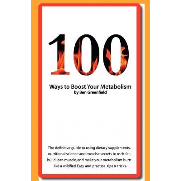 100 Ways to Boost Your Metabolism, Ben Greenfield (Author)