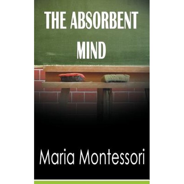 The Absorbent Mind, Maria Montessori (Author)