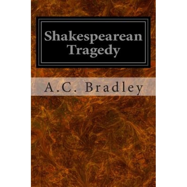 Shakespearean Tragedy, A. C. Bradley (Author)