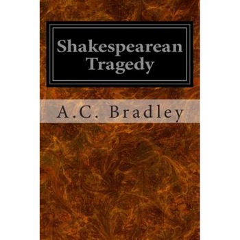 Shakespearean Tragedy, A. C. Bradley (Author) Shakespearean Tragedy, A. C. Bradley (Author)
