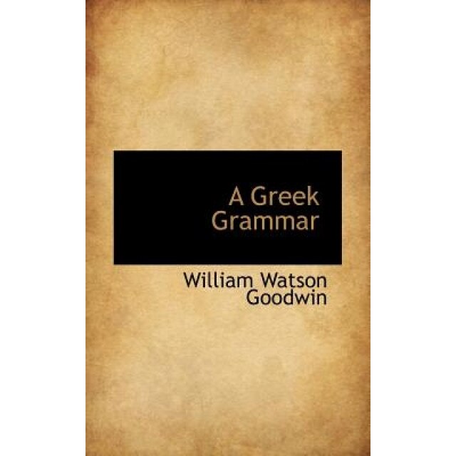 A Greek Grammar, William Watson Goodwin (Author)