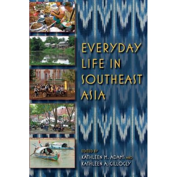 Everyday Life in Southeast Asia, Kathleen M. Adams (Editor)