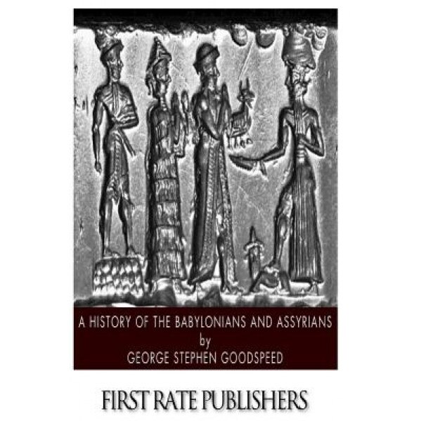 A History of the Babylonians and Assyrians, George Stephen Goodspeed (Author)