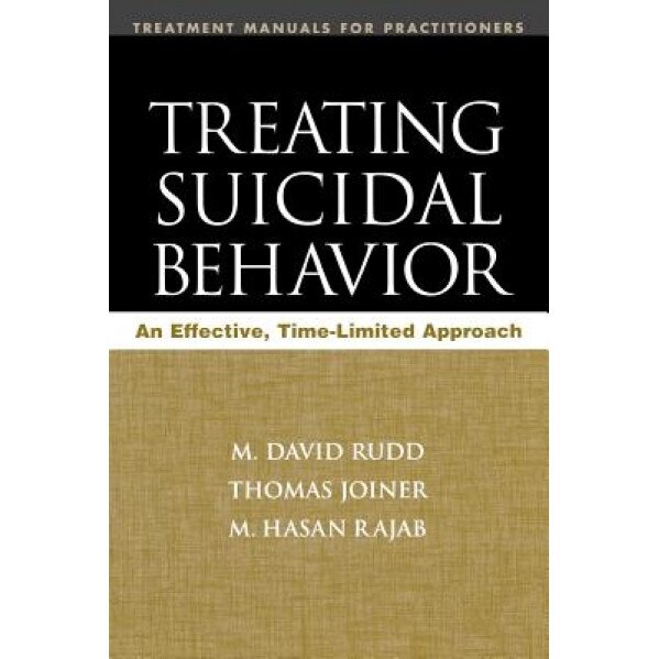 Treating Suicidal Behavior: An Effective, Time-Limited Approach - M. Hasan Rajab, M. David Rudd, Thomas E. Joiner